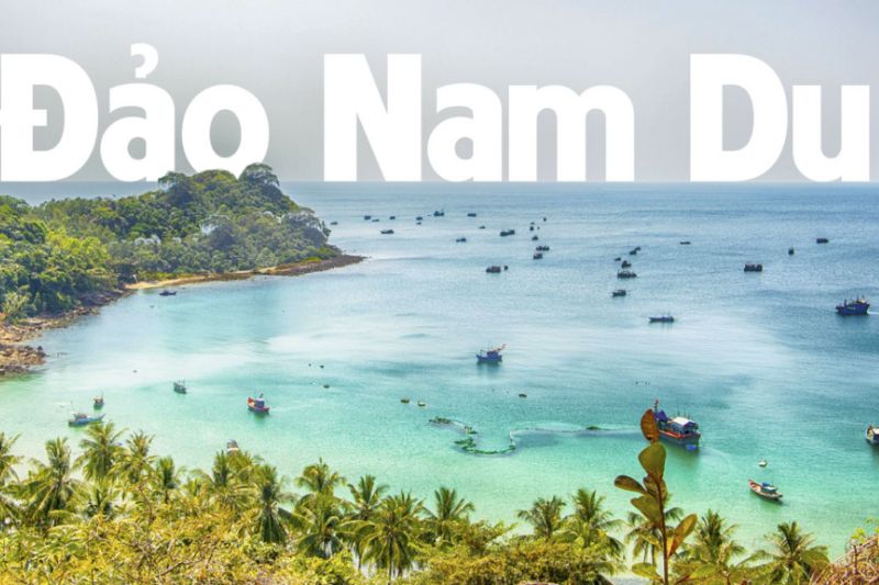 Nam Du Island - A destination loved by tourists for its beauty like fairy scene